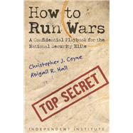How to Run Wars A Confidential Playbook for the National Security Elite