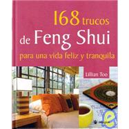 168 trucos de Feng Shui para una vida feliz y tranquila/Llillian Too's 168 Feng Shui Ways to Calm & Happy Life