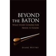 Beyond the Baton What Every Conductor Needs to Know