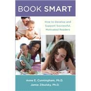 Book Smart How to Develop and Support Successful, Motivated Readers