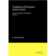 Traditions of Gamelan Music in Java: Musical Pluralism and Regional Identity