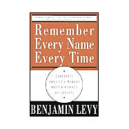 Remember Every Name Every Time : Corporate America's Memory Master Reveals His Secrets