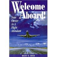 Welcome Aboard! : Your Career As a Flight Attendant