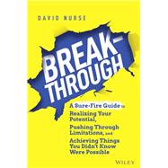 Breakthrough A Sure-Fire Guide to Realizing Your Potential, Pushing Through Limitations, and Achieving Things You Didn't Know Were Possible