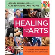 Healing with the Arts A 12-Week Program to Heal Yourself and Your Community