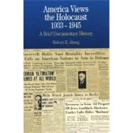 America Views the Holocaust, 1933-1945 Vol. 1 : A Brief Documentary History