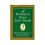 A Woman's Own Golf Book Simple Lessons for a Lifetime of Great Golf