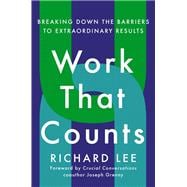 Work That Counts Breaking Down the Barriers to Extraordinary Results