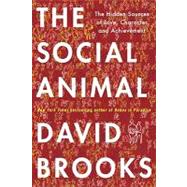 Social Animal : The Hidden Sources of Love, Character, and Achievement