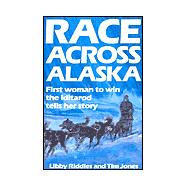 Race Across Alaska : First Woman to Win the Iditarod Tells Her Story