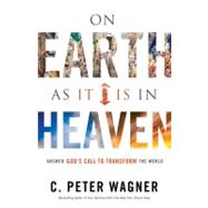 On Earth as it Is in Heaven Answer God?s Call to Transform the World