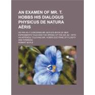 An Examen of Mr. T. Hobbs His Dialogus Physicus De Natura Aeris