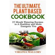 The Ultimate Plant Based Cookbook