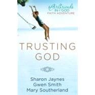 Trusting God A Girlfriends in God Faith Adventure