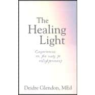 The Healing Light: Experiences on the Way to Enlightenment