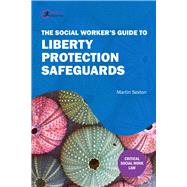 The Social Worker’s Guide to Liberty Protection Safeguards
