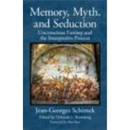 Memory, Myth, and Seduction: Unconscious Fantasy and the Interpretive Process