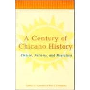 A Century of Chicano History: Empire, Nations and Migration