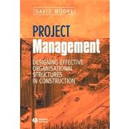 Project Management : Designing Effective Organisational Structures in Construction