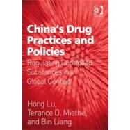 China's Drug Practices and Policies : Regulating Controlled Substances in a Global Context