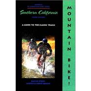 Mountain Bike! Southern California, 3rd; A Guide to the Classic Trails