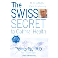 The Swiss Secret to Optimal Health Dr. Rau's Diet for Whole Body Healing