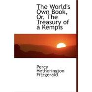 The World's Own Book, Or, the Treasury of a Kempis