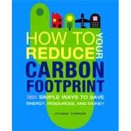 How to Reduce Your Carbon Footprint 500 Simple Ways to Save Energy, Resources, and Money
