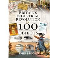 Britain's Industrial Revolution in 100 Objects