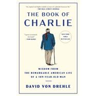 The Book of Charlie Wisdom from the Remarkable American Life of a 109-Year-Old Man