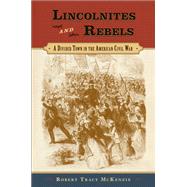 Lincolnites and Rebels A Divided Town in the American Civil War