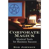 Corporate Magick Mystical Tools for Business Success