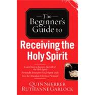 Receiving the Holy Spirit Learn How to Receive the Gift of the Holy Spirit. Personally Encounter God's Spirit Daily and Live the Abundant Life Jesus Promised