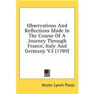 Observations and Reflections Made in the Course of a Journey Through France, Italy and Germany V2