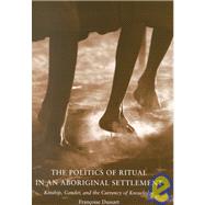 The Politics of Ritual in an Aboriginal Settlement: Kinship, Gender, and the Currency of Knowledge