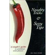 Naughty Tricks and Sexy Tips A Couple's Guide to Uninhibited Erotic Pleasure