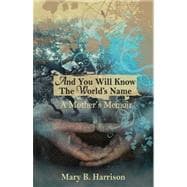 And You Will Know the World's Name : A Mother's Memoir