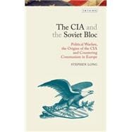 The CIA and the Soviet Bloc Political Warfare, the Origins of the CIA and Countering Communism in Europe