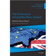 The Law & Politics of Brexit: Volume IV The Protocol on Ireland / Northern Ireland