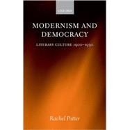Modernism and Democracy Literary Culture 1900-1930