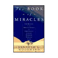 The BOOK OF MIRACLES; The Meaning of the Miracle Stories in Christianity, Judaism, Buddhism, Hinduism and Islam
