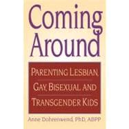 Coming Around Parenting Lesbian, Gay, Bisexual, and Transgender Kids