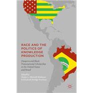 Race and the Politics of Knowledge Production Diaspora and Black Transnational Scholarship in the United States and Brazil