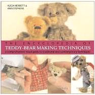 The Encyclopedia of Teddy-Bear Making Techniques A Comprehensive Visual Guide to Traditional and Contemporary Techniques
