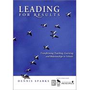 Leading for Results : Transforming Teaching, Learning, and Relationships in Schools