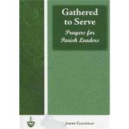 Gathered To Serve: Prayers For Parish Leaders