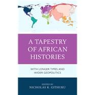 A Tapestry of African Histories With Longer Times and Wider Geopolitics