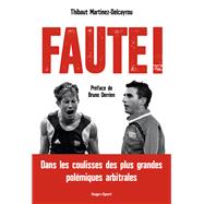 Faute ! Dans les coulisses des plus grandes polémiques arbitrales