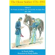Horse Soldier, 1776-1943 Vol. II : The United States Cavalryman - His Uniforms, Arms, Accoutrements, and Equipments - The Frontier of the Mexcian War, the Civil War, the Indian Wars, 1851-1880