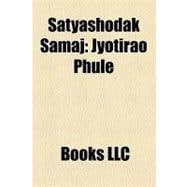 Satyashodak Samaj : Jyotirao Phule, Shahu Iv of Kolhapur, Savitribai Phule, Lahuji Raghoji Salve, Nana Patil, a H Salunkhe, Satyashodhak Samaj